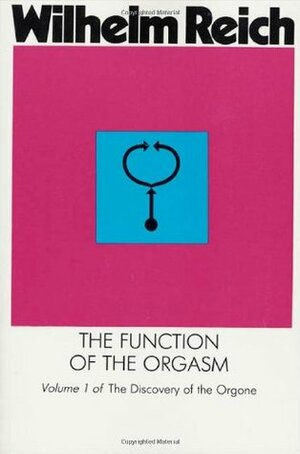 The Function of the Orgasm by Wilhelm Reich, Vincent R. Carfagno