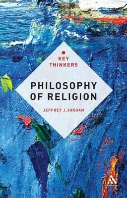 Philosophy of Religion: The Key Thinkers by Jeffrey J. Jordan