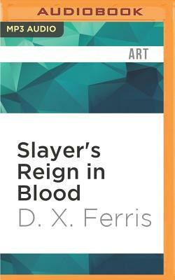Slayer's Reign in Blood by D. X. Ferris