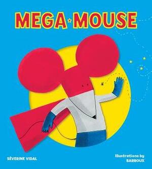 Mega Mouse by Barroux, Séverine Vidal