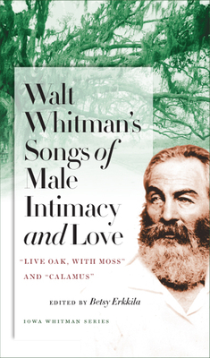 Walt Whitman's Songs of Male Intimacy and Love: Live Oak, with Moss and Calamus by Walt Whitman