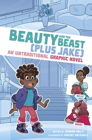 Beauty and the Beast Plus Jake: An Untraditional Graphic Novel by Jasmine Walls, Vincent Batignole