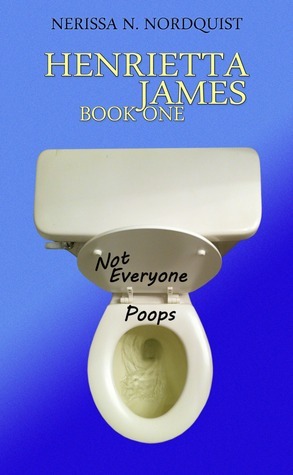 Henrietta James (Not Everyone Poops) by Dan Solovitz, Nerissa N. Nordquist, Kris Adams