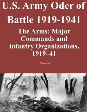 US Army Order of Battle 1919-1941: The Arms: Major Commands and Infantry Organizations, 1919-41; Volume 1 by Combat Studies Institute Press U. S. Arm, Steven E. Clay