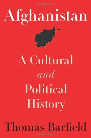 Afghanistan: A Cultural and Political History: A Cultural and Political History by Thomas Barfield