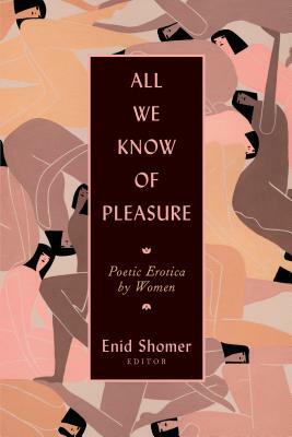 All We Know of Pleasure: Poetic Erotica by Women by 