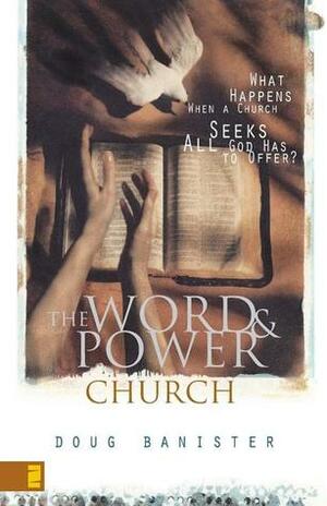 Word and Power Church, The by Douglas Banister