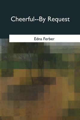 Cheerful--By Request by Edna Ferber