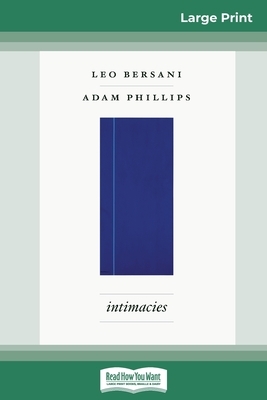 Intimacies (16pt Large Print Edition) by Adam Phillips, Leo Bersani