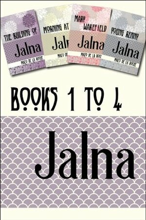 Jalna: Books 1-4: The Building of Jalna / Morning at Jalna / Mary Wakefield / Young Renny by Mazo de la Roche