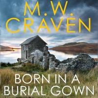 Born in a Burial Gown by M.W. Craven