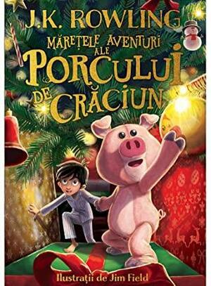 Mărețele aventuri ale Porcului de Crăciun by J.K. Rowling