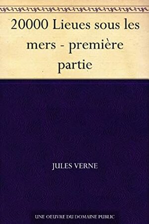 20000 Lieues Sous Les Mers - Part 1 by Jules Verne