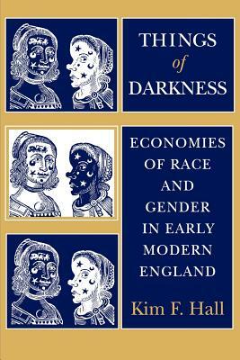 Things of Darkness: Economies of Race and Gender in Early Modern England by Kim F. Hall