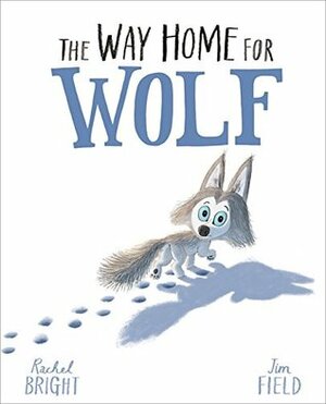 The Way Home For Wolf by Rachel Bright, Jim Field