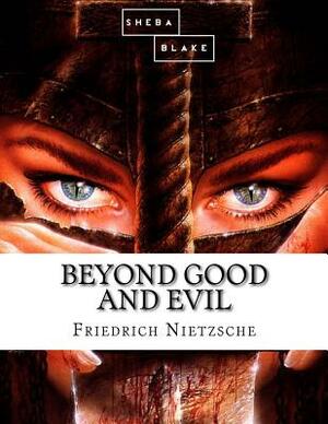 Beyond Good and Evil by Friedrich Nietzsche, Sheba Blake