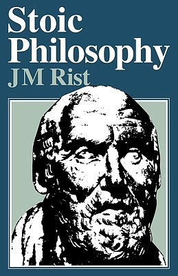 Stoic Philosophy by J. M. Rist