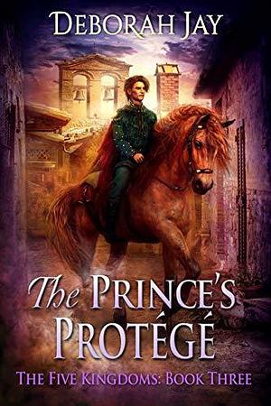 The Prince's Protégé by Deborah Jay, Deborah Jay