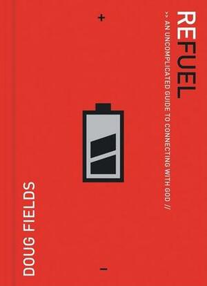 Refuel: An Uncomplicated Guide to Connecting with God by Doug Fields