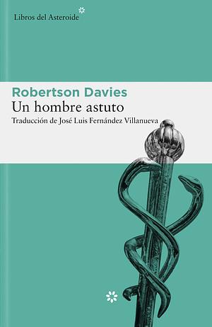 Un Hombre Astuto by Robertson Davies