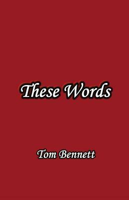These Words by Tom Bennett