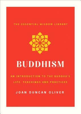 Buddhism: An Introduction to the Buddha's Life, Teachings, and Practices by Joan Duncan Oliver