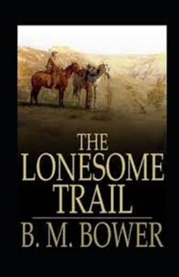 The Lonesome Trail and Other Stories Illustrated by B. M. Bower