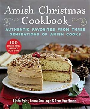 Amish Christmas Cookbook: Authentic Favorites from Three Generations of Amish Cooks by Anna Kauffman, Laura Anne Lapp, Linda Byler