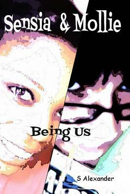 Sensia & Mollie: Being Us by Alexander