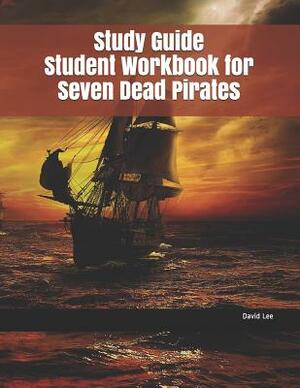 Study Guide Student Workbook for Seven Dead Pirates by David Lee