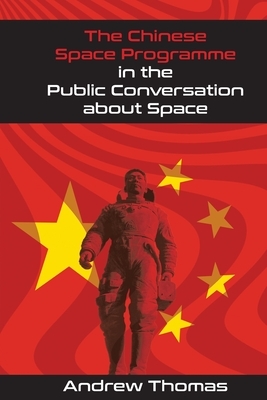 The Chinese Space Programme in the Public Conversation about Space by Andrew Thomas