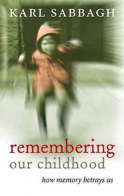 Remembering Our Childhood: How Memory Betrays Us by Karl Sabbagh