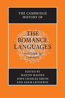 The Cambridge History of the Romance Languages: Volume 2, Contexts by 