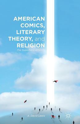 American Comics, Literary Theory, and Religion: The Superhero Afterlife by A. Lewis