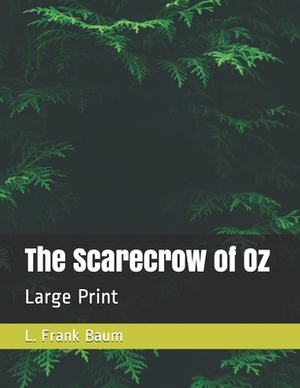The Scarecrow of Oz: Large Print by L. Frank Baum
