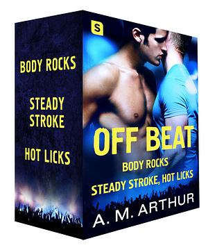 Off Beat: Body Rocks, Steady Stroke, Hot Licks by A.M. Arthur