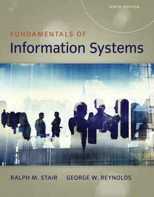 Fundamentals of Information Systems by Ralph Stair, George Reynolds
