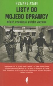 Listy do mojego oprawcy. Miłość, rewolucja i irańskie więzienie by Houshang Asadi