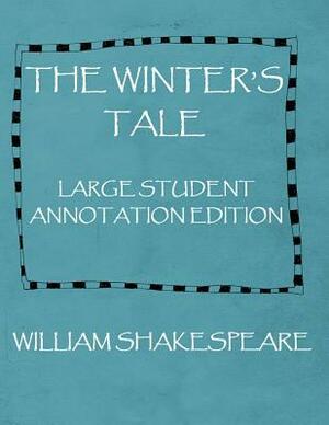 The Winter's Tale: Large student Annotation Edition: Formatted with wide spacing and wide margins for your own annotations by William Shakespeare