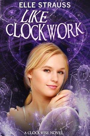 Like Clockwork by Lee Strauss