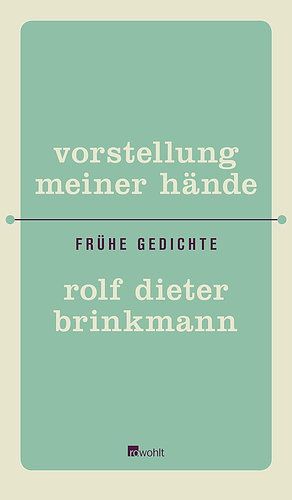 Vorstellung meiner Hände: Frühe Gedichte by Rolf Dieter Brinkmann