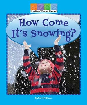 How Come It's Snowing? by Judith Williams