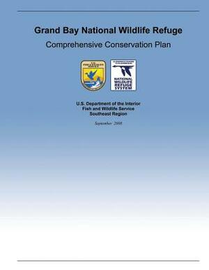 Grand Bay National Wildlife Refuge Comprehensive Conservation Plan by U. S. Department of the Interior