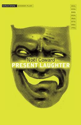 Present Laughter: A Light Comedy in Three Acts by Noël Coward