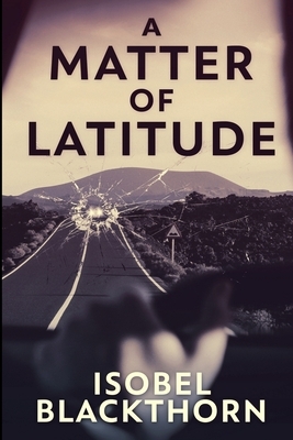 A Matter Of Latitude (Canary Islands Mysteries Book 1) by Isobel Blackthorn