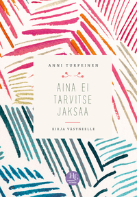 Aina ei tarvitse jaksaa — Kirja väsyneelle by Anni Turpeinen