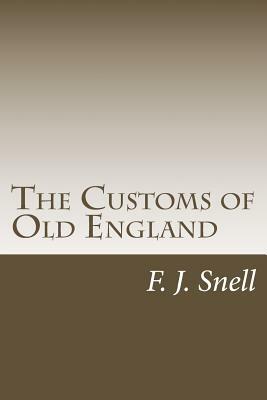 The Customs of Old England by F. J. Snell