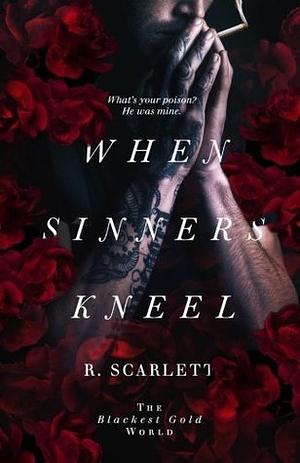 When Sinners Kneel by R. Scarlett