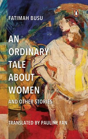 An Ordinary Tale About Women and Other Stories by Fatimah Busu