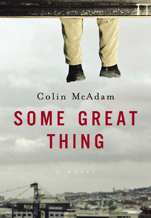 Some Great Thing by Colin McAdam